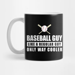 Baseball Guy Like A Regular Guy Only Way Cooler - Funny Quote Mug